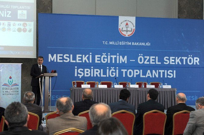 Mesleki Eğitim- Özel Sektör İşbirliği Toplantısı Eskişehir’de Yapıldı