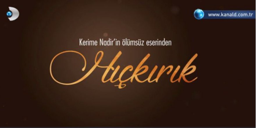 Hıçkırık Dizisi Yakında Kanal D de