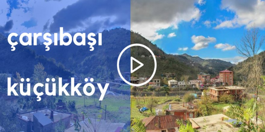 Çarşıbaşı Küçükköy Videosu