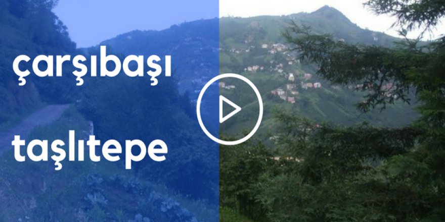 Çarşıbaşı Taşlıtepe Köyü Videosu