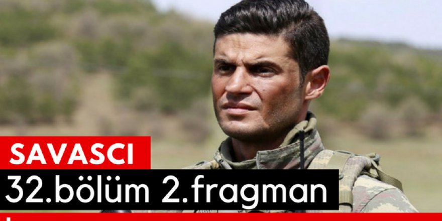 Savaşçı 32. Bölüm 2.Fragmanı İzle