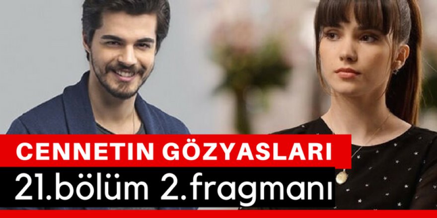 Cennetin Gözyaşları 21. Bölüm 2.Fragmanı İzle