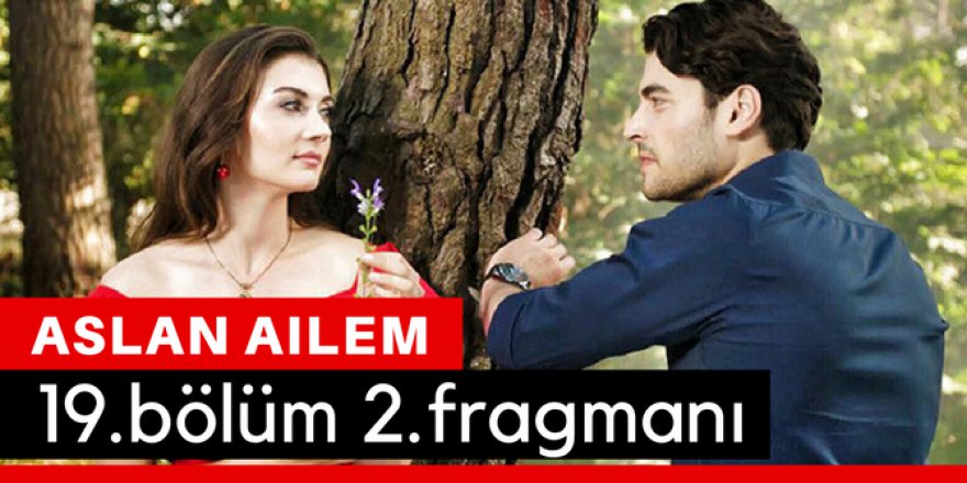 Aslan Ailem 19. Bölüm 2.Fragmanı İzle