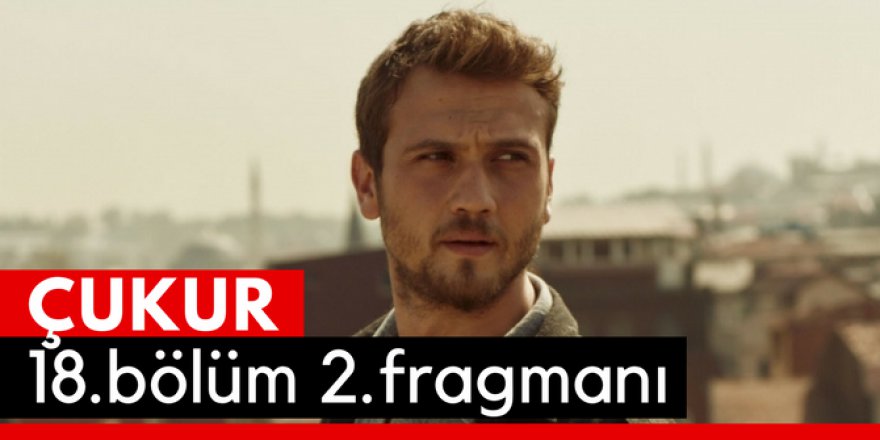 Çukur 18. Bölüm 2.Fragmanı İzle