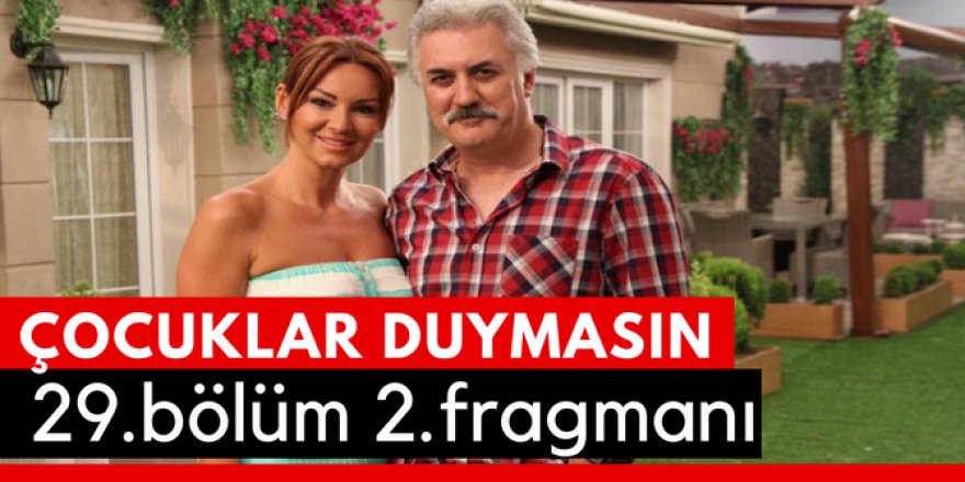 Çocuklar Duymasın 29. Bölüm 2.Fragmanı İzle