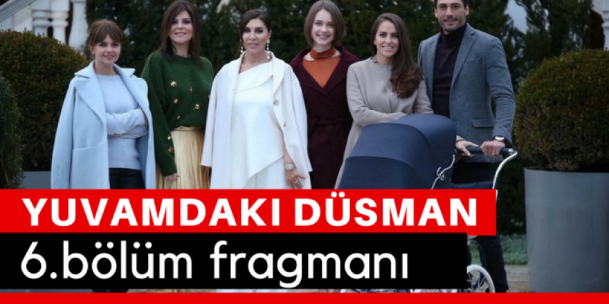 Yuvamdaki Düşman 6. Bölüm Fragmanı İzle