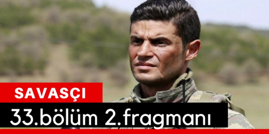 Savaşçı 33. Bölüm 2.Fragmanı İzle