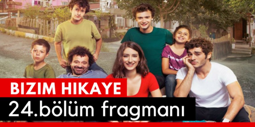Bizim Hikaye 24. Bölüm Fragmanı İzle