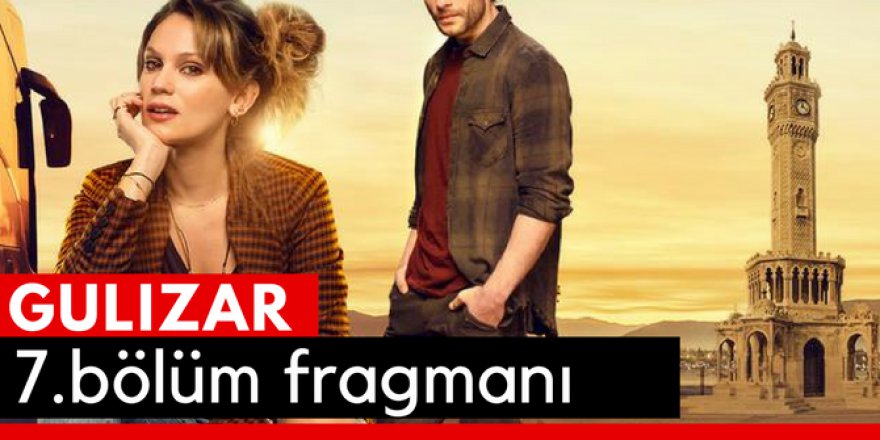 Gülizar 7. Bölüm Fragmanı İzle