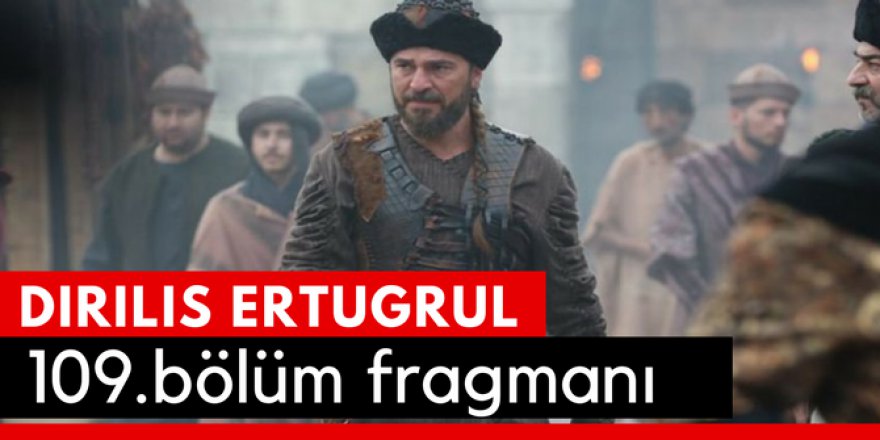 Diriliş Ertuğrul 109. Bölüm Fragmanı İzle