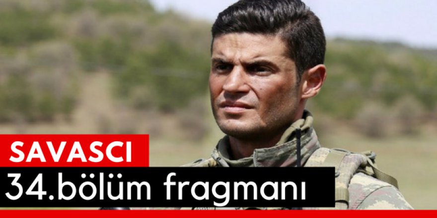 Savaşçı 34. Bölüm Fragmanı İzle