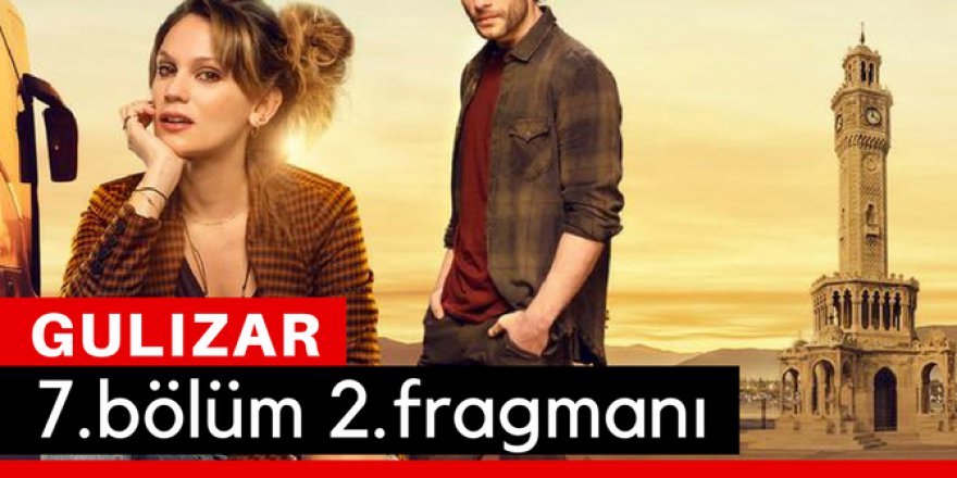Gülizar 7. Bölüm 2.Fragmanı İzle