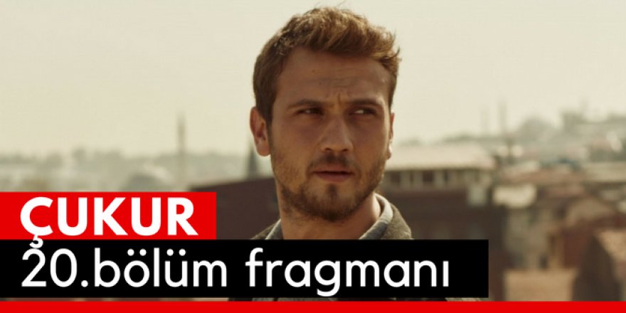 Çukur 20. Bölüm Fragmanı İzle