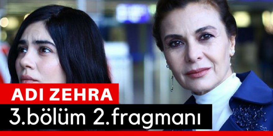 Adı Zehra 3.Bölüm 2.Fragmanı İzle
