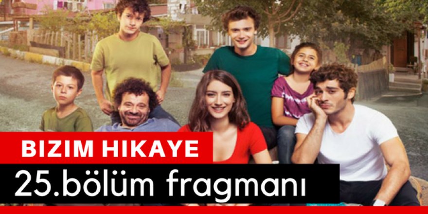 Bizim Hikaye 25. Bölüm Fragmanı İzle