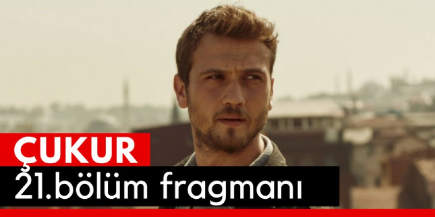 Çukur 21. Bölüm Fragmanı İzle