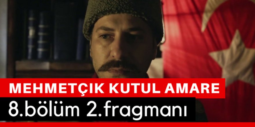 Mehmetçik Kut'ül Amare 8. Bölüm 2.Fragmanı İzle