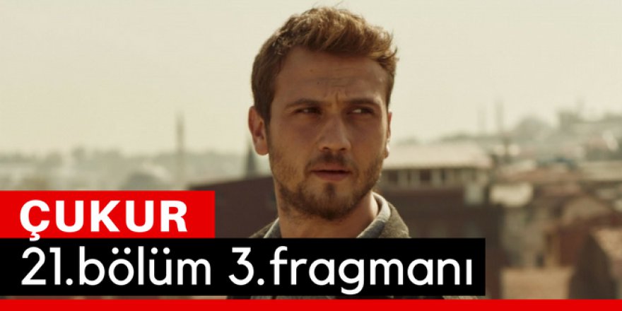 Çukur 21. Bölüm 3.Fragmanı İzle