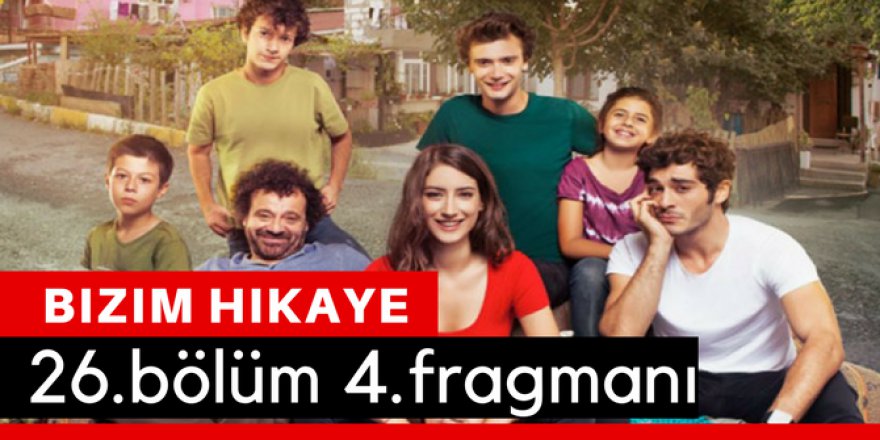 Bizim Hikaye 26. Bölüm 4.Fragmanı İzle