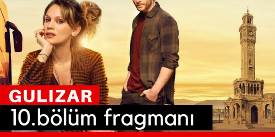 Gülizar 10. Bölüm Fragmanı İzle