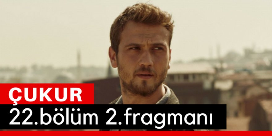 Çukur 22. Bölüm 2.Fragmanı İzle