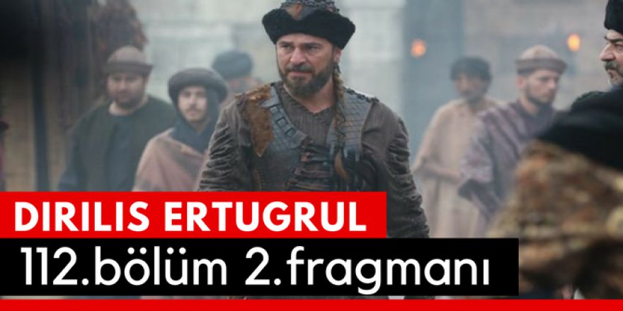Diriliş Ertuğrul 112. Bölüm 2.Fragmanı İzle