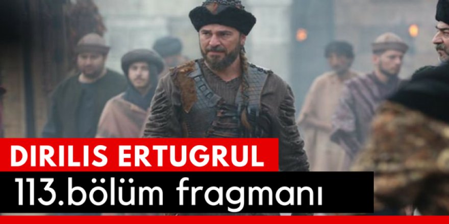 Diriliş Ertuğrul 113. Bölüm Fragmanı İzle