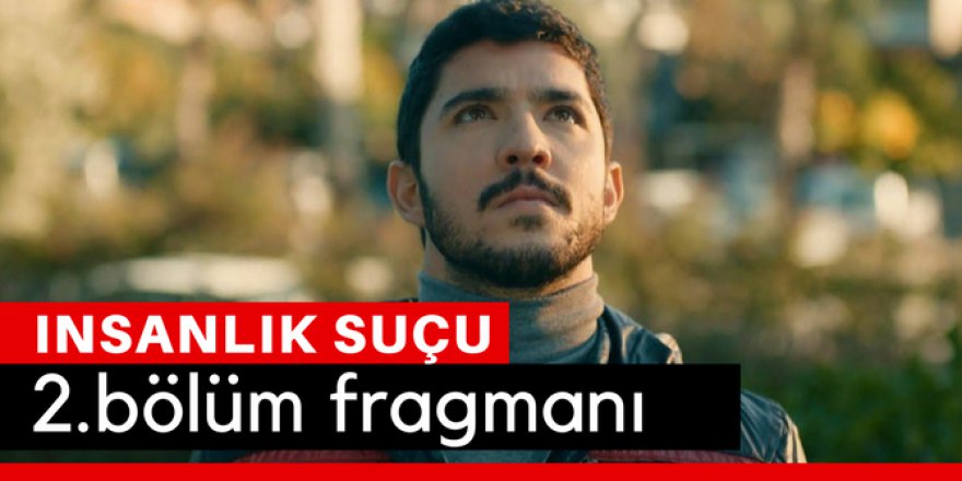 İnsanlık Suçu 2. Bölüm Fragmanı İzle