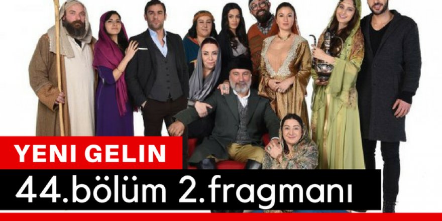 Yeni Gelin 44. Bölüm 2.Fragmanı İzle