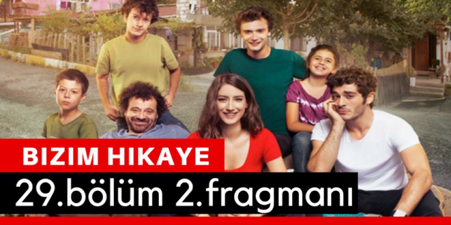 Bizim Hikaye 29. Bölüm 2.Fragmanı İzle