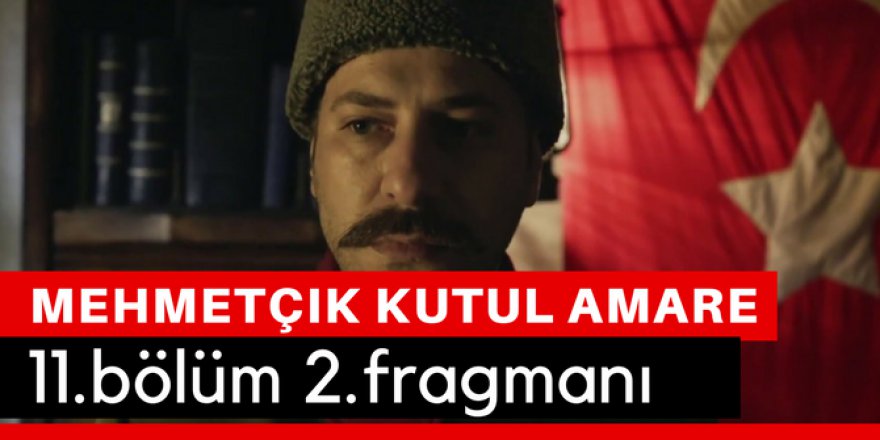 Mehmetçik Kut'ül Amare 11. Bölüm 2.Fragmanı İzle