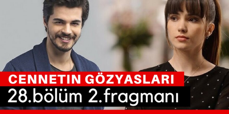 Cennetin Gözyaşları 28. Bölüm 2.Fragmanı İzle