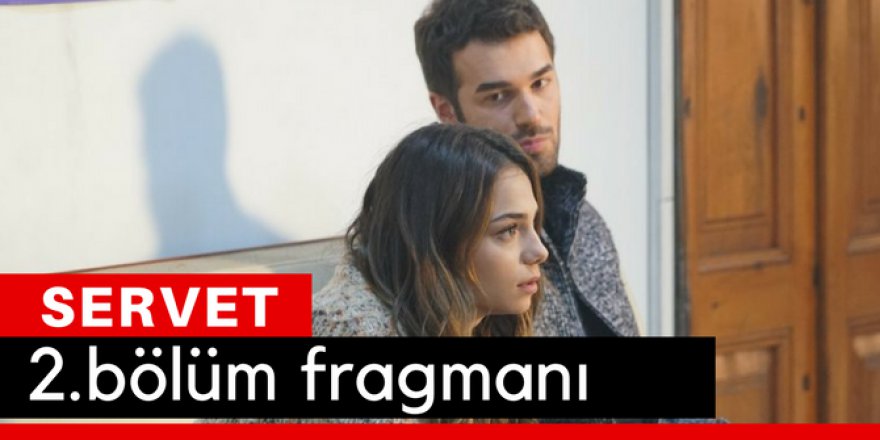 Servet 2. Bölüm Fragmanı İzle