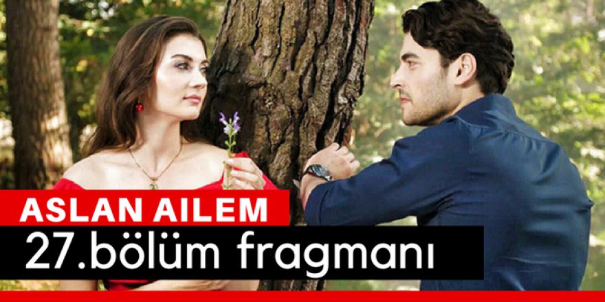 Aslan Ailem 27. Bölüm Fragmanı İzle