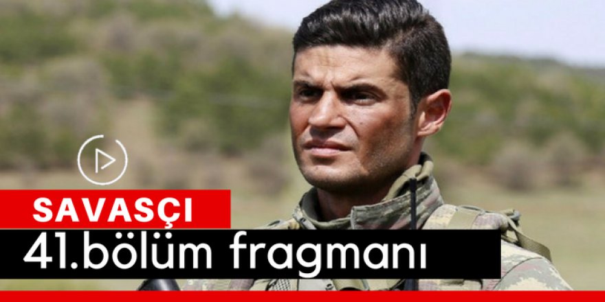 Savaşçı 41. Bölüm Fragmanı İzle