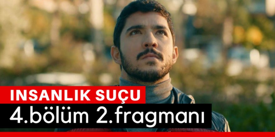 İnsanlık Suçu 4. Bölüm 2.Fragmanı İzle
