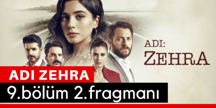 Adı Zehra 9.Bölüm 2.Fragmanı İzle