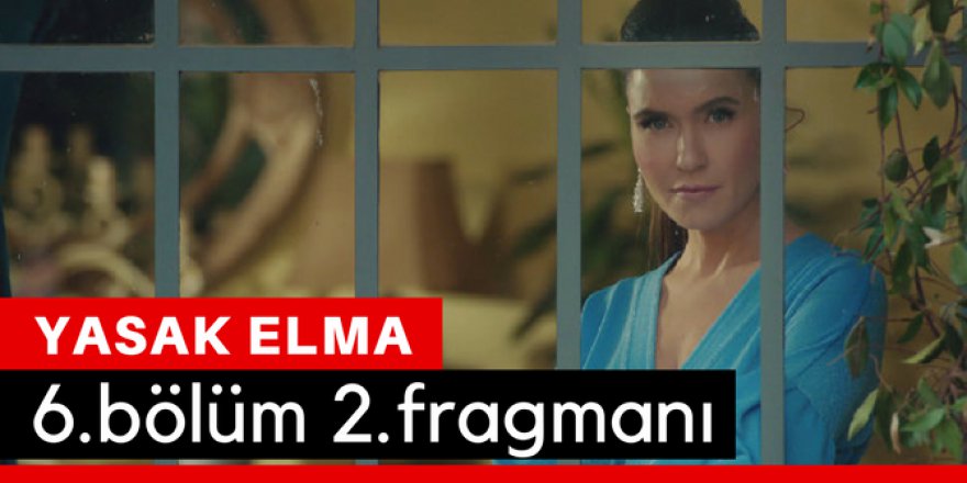 Yasak Elma 6. Bölüm 2.Fragmanı İzle