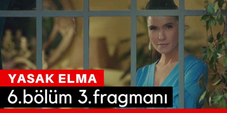 Yasak Elma 6. Bölüm 3.Fragmanı İzle