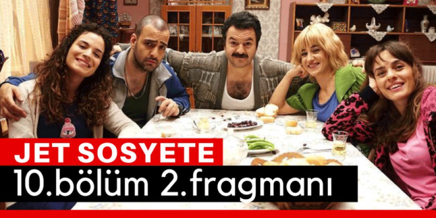 Jet Sosyete 10. Bölüm 2.Fragmanı İzle