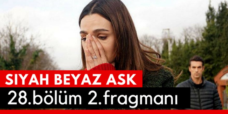 Siyah Beyaz Aşk 28.Bölüm 2.Fragmanı İzle
