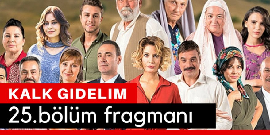 Kalk Gidelim 25. Bölüm Fragmanı İzle